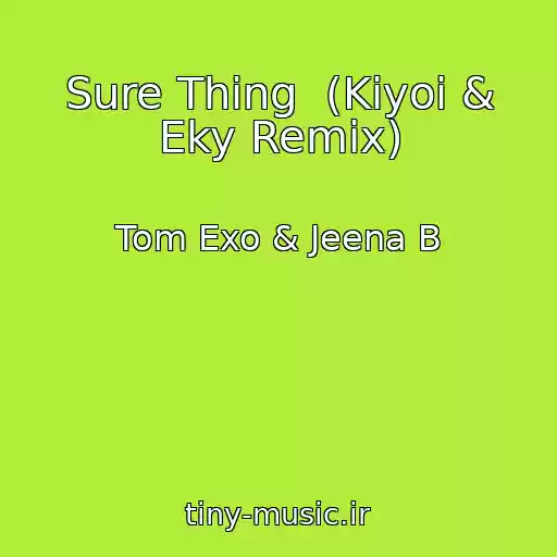 کاور آهنگ Sure Thing  (Kiyoi & Eky Remix) از Tom Exo & Jeena B