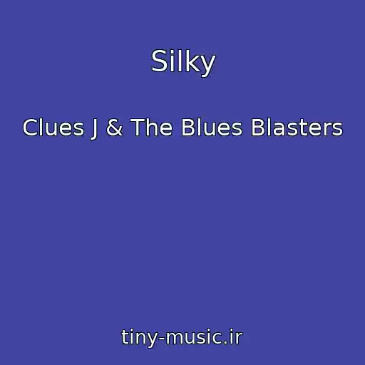 کاور آهنگ Silky از Clues J & The Blues Blasters