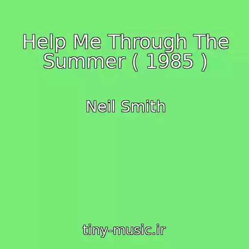 کاور آهنگ Help Me Through The Summer ( 1985 ) از Neil Smith