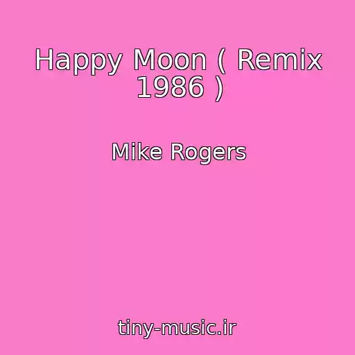 کاور آهنگ Happy Moon ( Remix 1986 ) از Mike Rogers