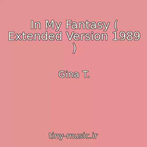کاور آهنگ In My Fantasy ( Extended Version 1989 ) از Gina T.