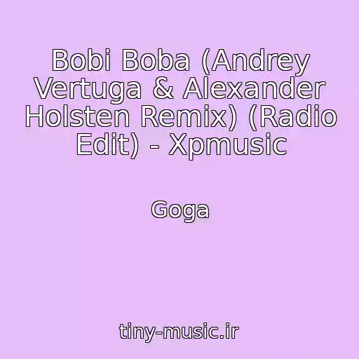 کاور آهنگ Bobi Boba (Andrey Vertuga & Alexander Holsten Remix) (Radio Edit) - Xpmusic از Goga