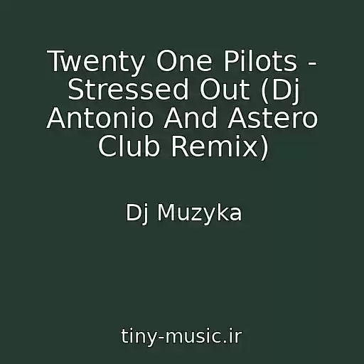 کاور آهنگ Twenty One Pilots - Stressed Out (Dj Antonio And Astero Club Remix) از Dj Muzyka