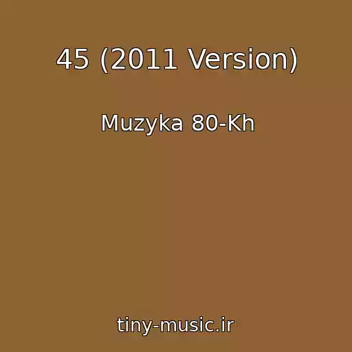 کاور آهنگ 45 (2011 Version) از Muzyka 80-Kh