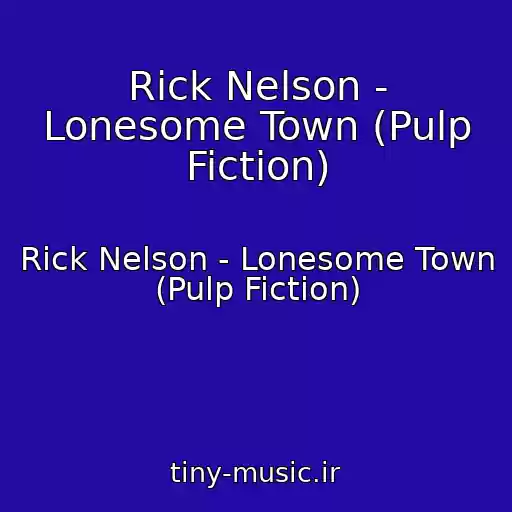 کاور آهنگ Rick Nelson - Lonesome Town (Pulp Fiction) از Rick Nelson - Lonesome Town (Pulp Fiction)