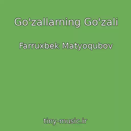 کاور آهنگ Go'zallarning Go'zali از Farruxbek Matyoqubov