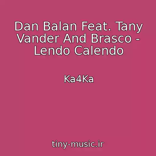 کاور آهنگ Dan Balan Feat. Tany Vander And Brasco - Lendo Calendo از Ka4Ka