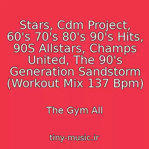 کاور آهنگ Stars, Cdm Project, 60's 70's 80's 90's Hits, 90S Allstars, Champs United, The 90's Generation Sandstorm (Workout Mix 137 Bpm) از The Gym All