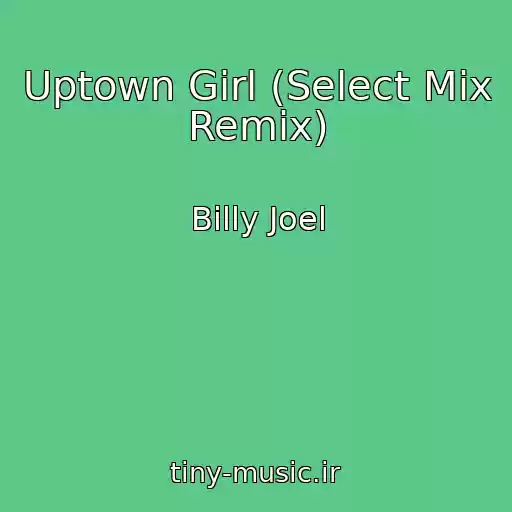 کاور آهنگ Uptown Girl (Select Mix Remix) از Billy Joel