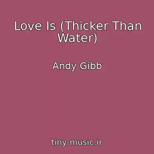 کاور آهنگ Love Is (Thicker Than Water) از Andy Gibb