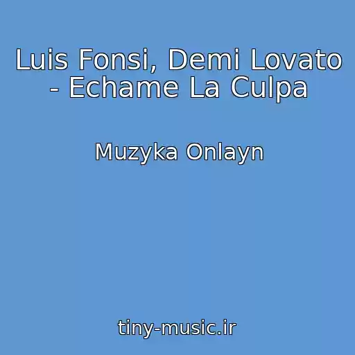 کاور آهنگ Luis Fonsi, Demi Lovato - Echame La Culpa از Muzyka Onlayn