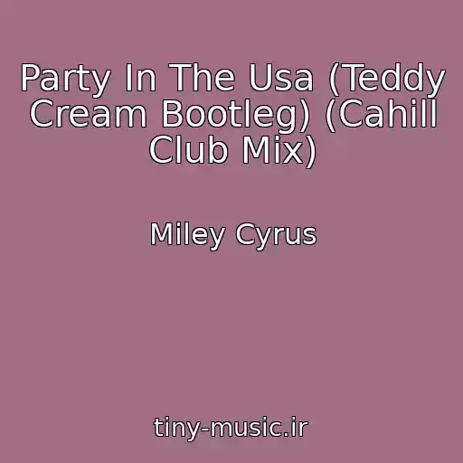کاور آهنگ Party In The Usa (Teddy Cream Bootleg) (Cahill Club Mix) از Miley Cyrus