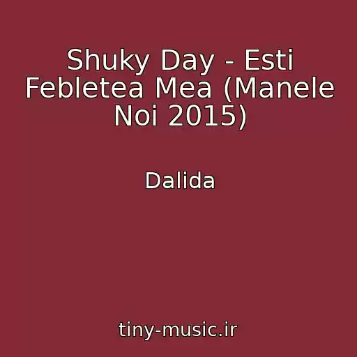 کاور آهنگ Shuky Day - Esti Febletea Mea (Manele Noi 2015) از Dalida