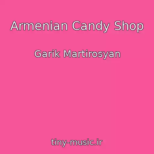 کاور آهنگ Armenian Candy Shop از Garik Martirosyan