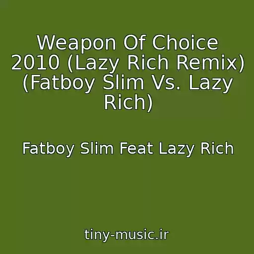 کاور آهنگ Weapon Of Choice 2010 (Lazy Rich Remix) (Fatboy Slim Vs. Lazy Rich) از Fatboy Slim Feat Lazy Rich