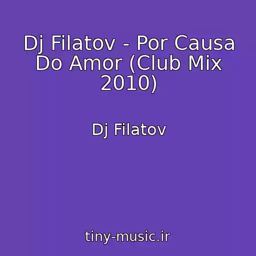 کاور آهنگ Dj Filatov - Por Causa Do Amor (Club Mix 2010) از Dj Filatov