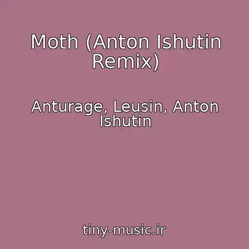 کاور آهنگ Moth (Anton Ishutin Remix) از Anturage, Leusin, Anton Ishutin