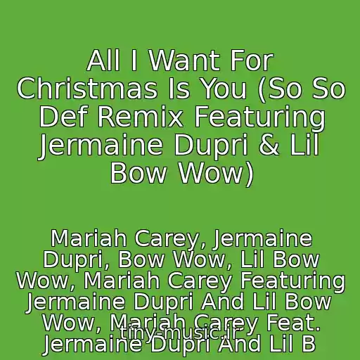 کاور آهنگ All I Want For Christmas Is You (So So Def Remix Featuring Jermaine Dupri & Lil Bow Wow) از Mariah Carey, Jermaine Dupri, Bow Wow, Lil Bow Wow, Mariah Carey Featuring Jermaine Dupri And Lil Bow Wow, Mariah Carey Feat. Jermaine Dupri And Lil B