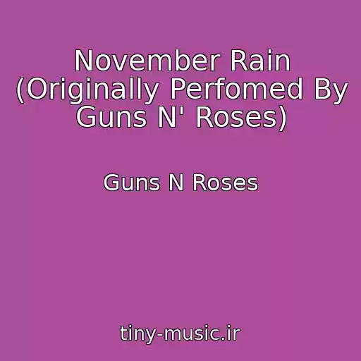 کاور آهنگ November Rain (Originally Perfomed By Guns N' Roses) از Guns N Roses