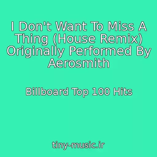 کاور آهنگ I Don't Want To Miss A Thing (House Remix) Originally Performed By Aerosmith از Billboard Top 100 Hits