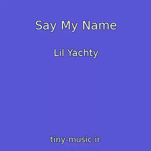 کاور آهنگ Say My Name از Lil Yachty