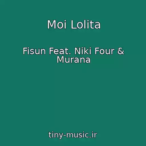 کاور آهنگ Moi Lolita از Fisun Feat. Niki Four & Murana
