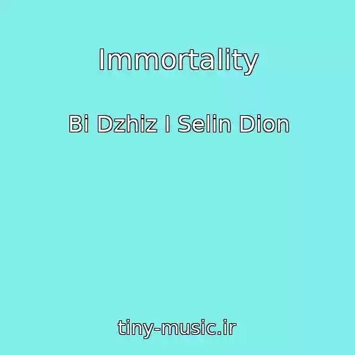 کاور آهنگ Immortality از Bi Dzhiz I Selin Dion