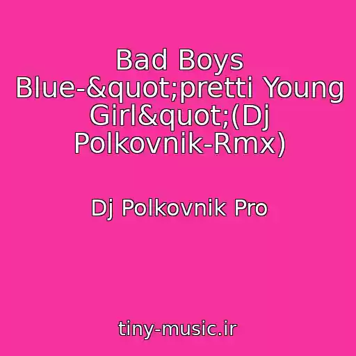 کاور آهنگ Bad Boys Blue-"pretti Young Girl"(Dj Polkovnik-Rmx) از Dj Polkovnik Pro
