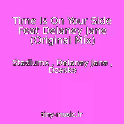 کاور آهنگ Time Is On Your Side Feat Delaney Jane (Original Mix) از Stadiumx , Delaney Jane , Dzasko
