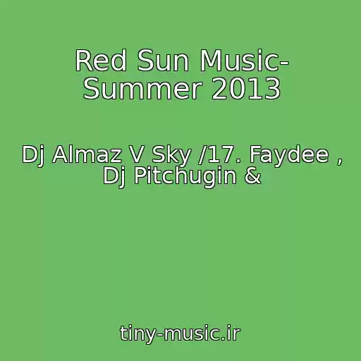 کاور آهنگ Red Sun Music- Summer 2013 از Dj Almaz V Sky /17. Faydee , Dj Pitchugin &