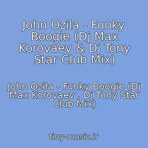 کاور آهنگ John Ozila - Funky Boogie (Dj Max Korovaev & Dj Tony Star Club Mix) از John Ozila - Funky Boogie (Dj Max Korovaev , Dj Tony Star Club Mix)