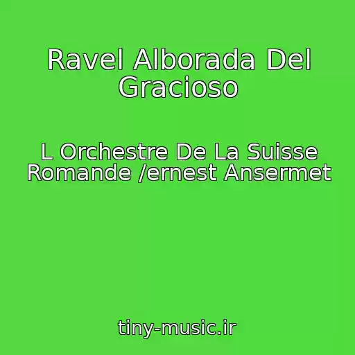کاور آهنگ Ravel Alborada Del Gracioso از L Orchestre De La Suisse Romande /ernest Ansermet