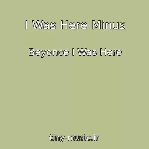 کاور آهنگ I Was Here Minus از Beyonce I Was Here