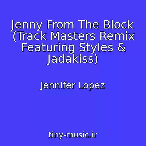 کاور آهنگ Jenny From The Block (Track Masters Remix Featuring Styles & Jadakiss) از Jennifer Lopez