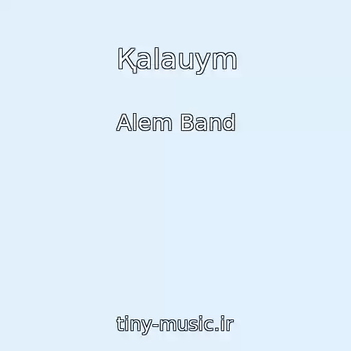 کاور آهنگ Қalauym از Alem Band