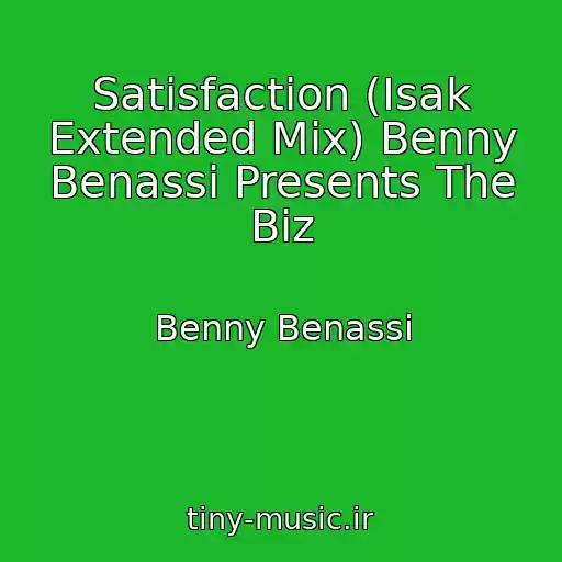 کاور آهنگ Satisfaction (Isak Extended Mix) Benny Benassi Presents The Biz از Benny Benassi