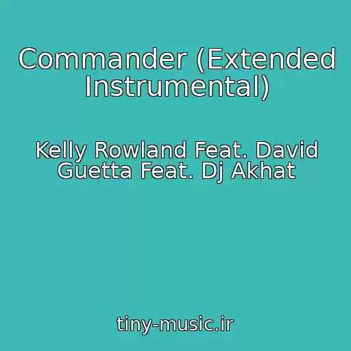 کاور آهنگ Commander (Extended Instrumental) از Kelly Rowland Feat. David Guetta Feat. Dj Akhat
