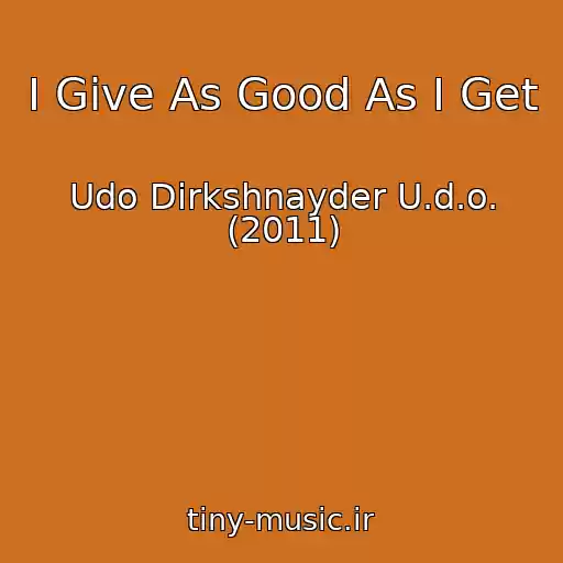 کاور آهنگ I Give As Good As I Get از Udo Dirkshnayder U.d.o. (2011)