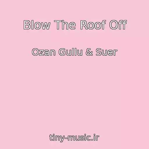 کاور آهنگ Blow The Roof Off از Ozan Gullu & Suer