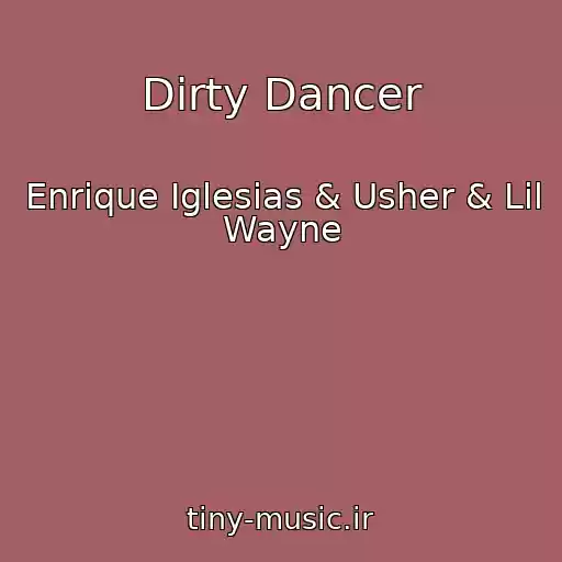 کاور آهنگ Dirty Dancer از Enrique Iglesias & Usher & Lil Wayne