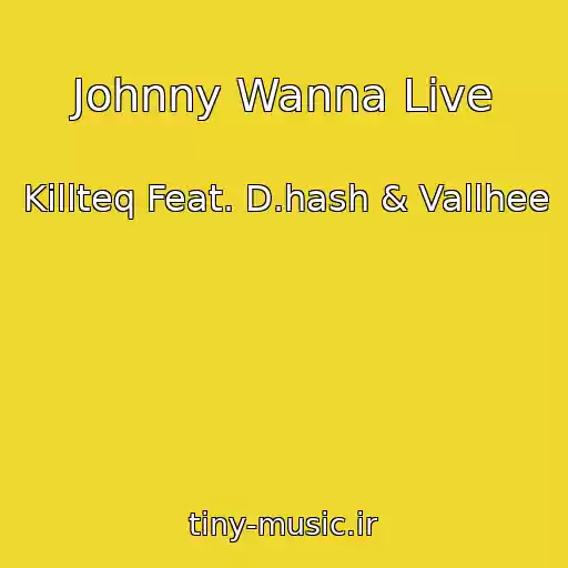 کاور آهنگ Johnny Wanna Live از Killteq Feat. D.hash & Vallhee