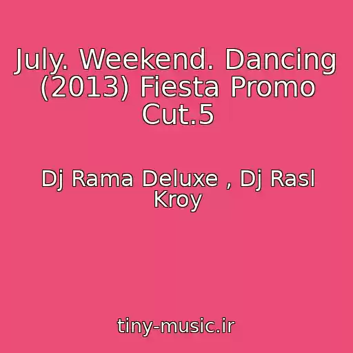 کاور آهنگ July. Weekend. Dancing (2013) Fiesta Promo Cut.5 از Dj Rama Deluxe , Dj Rasl Kroy