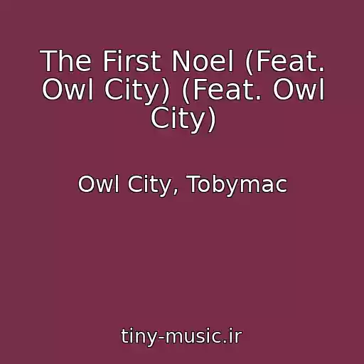 کاور آهنگ The First Noel (Feat. Owl City) (Feat. Owl City) از Owl City, Tobymac