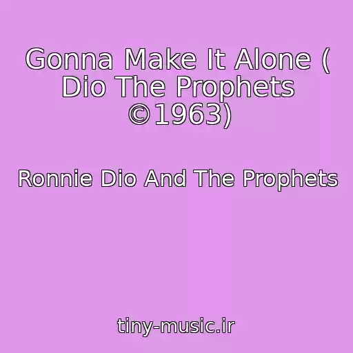 کاور آهنگ Gonna Make It Alone ( Dio The Prophets ©1963) از Ronnie Dio And The Prophets