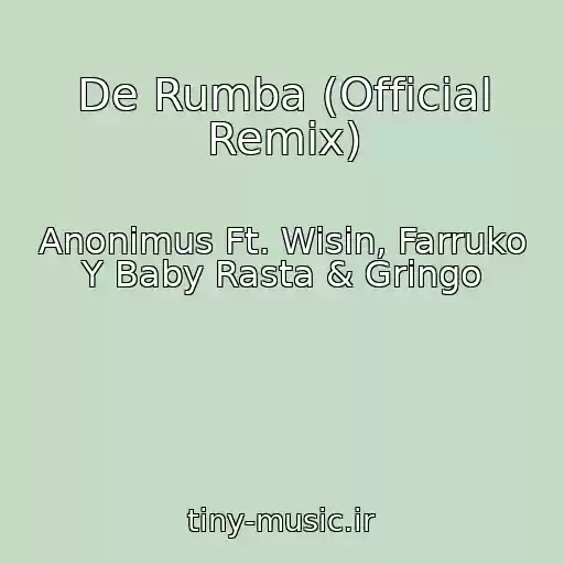 کاور آهنگ De Rumba (Official Remix) از Anonimus Ft. Wisin, Farruko Y Baby Rasta & Gringo