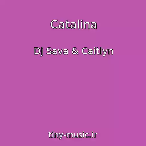 کاور آهنگ Catalina از Dj Sava & Caitlyn