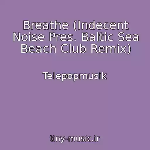 کاور آهنگ Breathe (Indecent Noise Pres. Baltic Sea Beach Club Remix) از Telepopmusik