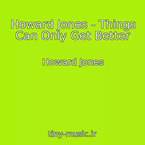 کاور آهنگ Howard Jones - Things Can Only Get Better از Howard Jones