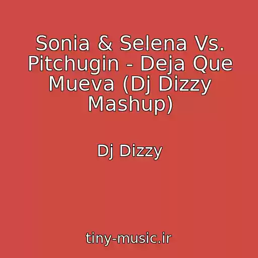 کاور آهنگ Sonia & Selena Vs. Pitchugin - Deja Que Mueva (Dj Dizzy Mashup) از Dj Dizzy