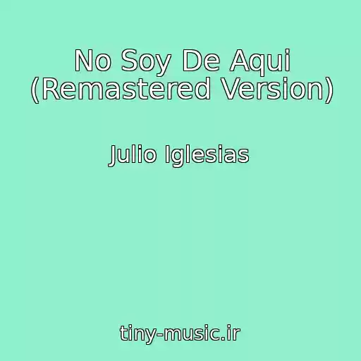 کاور آهنگ No Soy De Aqui (Remastered Version) از Julio Iglesias